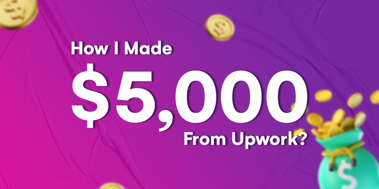 How I Made $5,000 From Upwork?