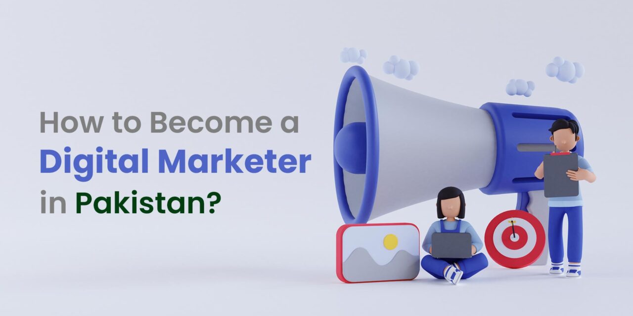 How to Become a Digital Marketer in Pakistan?
