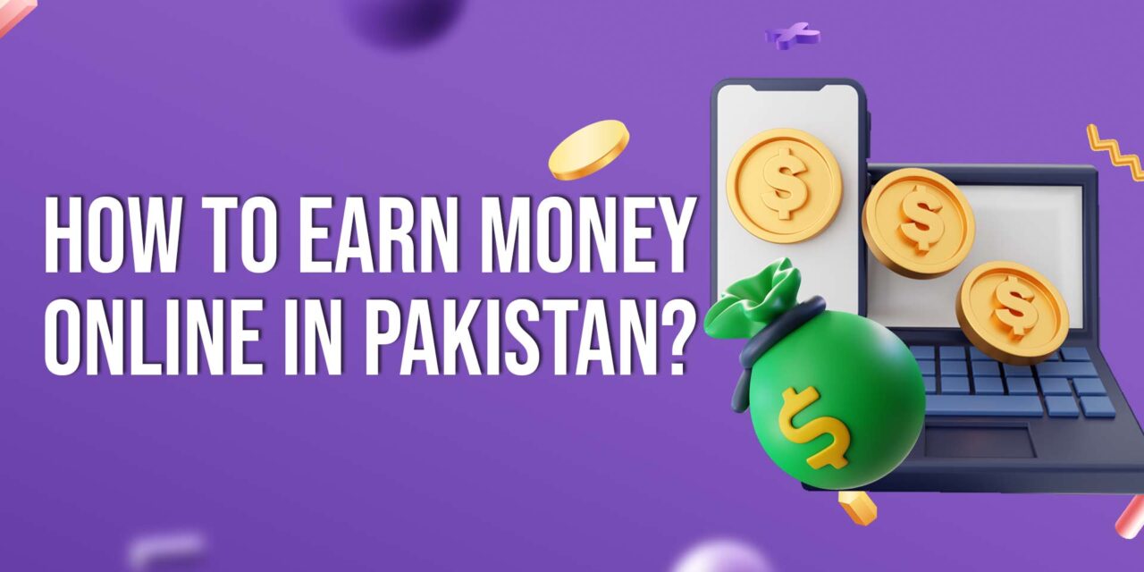 How to Earn Money Online in Pakistan?