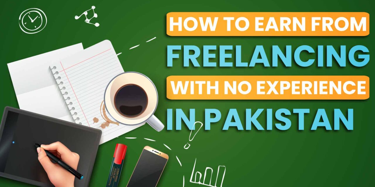 How to earn from Freelancing with no experience in Pakistan