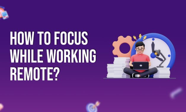 How to Focus While Working Remote?