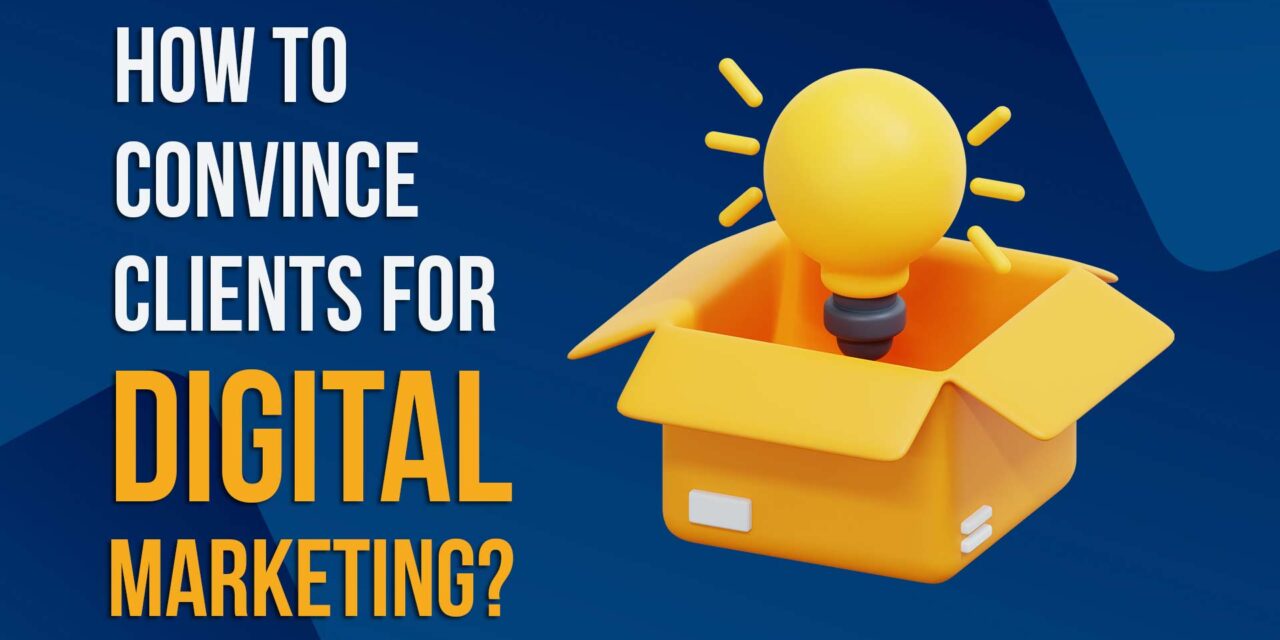 How to Convince clients for Digital Marketing?