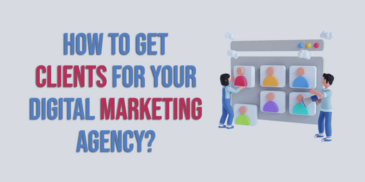 How to Get Clients for Your Digital Marketing Agency