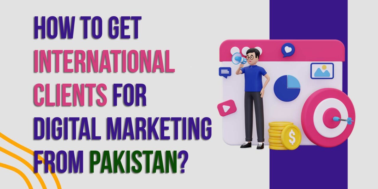 How to get international clients for digital marketing from Pakistan?