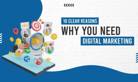 10 Clear Reasons Why You Need Digital Marketing