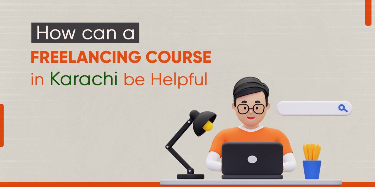 How can a freelancing course in karachi be helpful