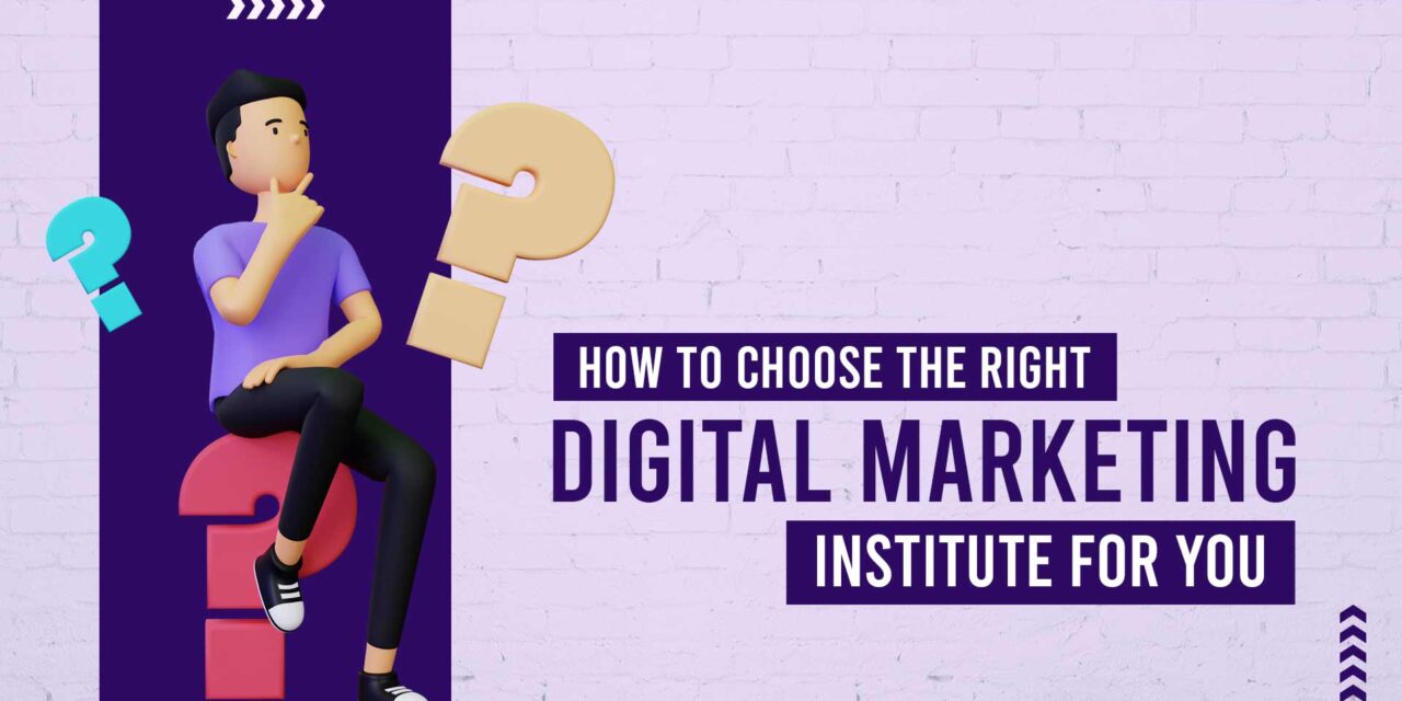 How to Choose the Right Digital Marketing Institute for You