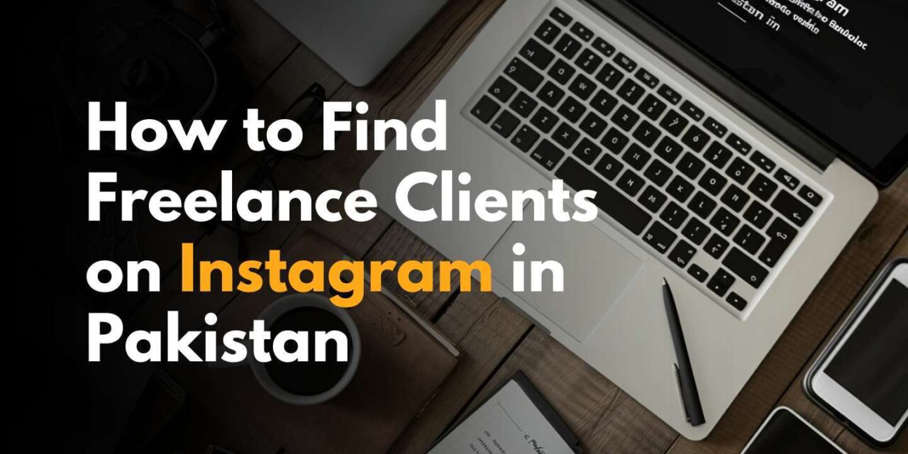 How to Find Freelance Clients on Instagram in Pakistan