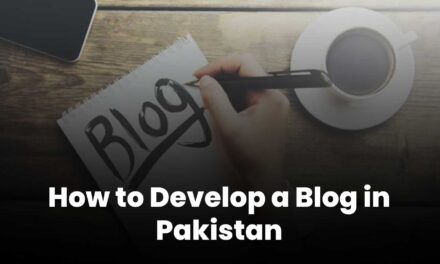 How to Develop a Blog in Pakistan
