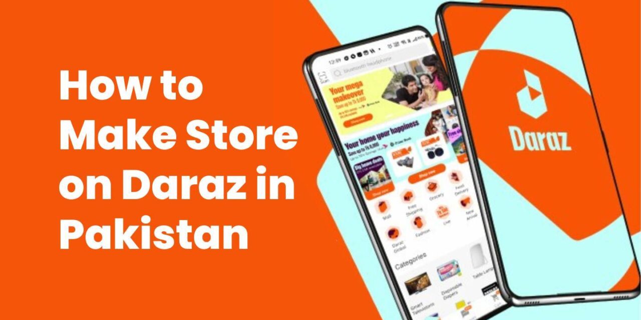 How to Make Store on Daraz in Pakistan
