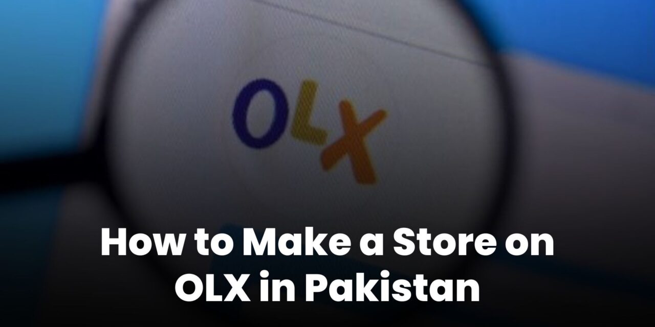 How to Make a Store on OLX in Pakistan