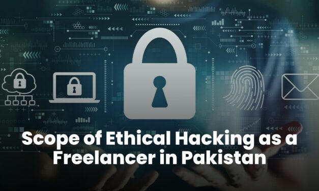 Scope of Ethical Hacking as a Freelancer in Pakistan