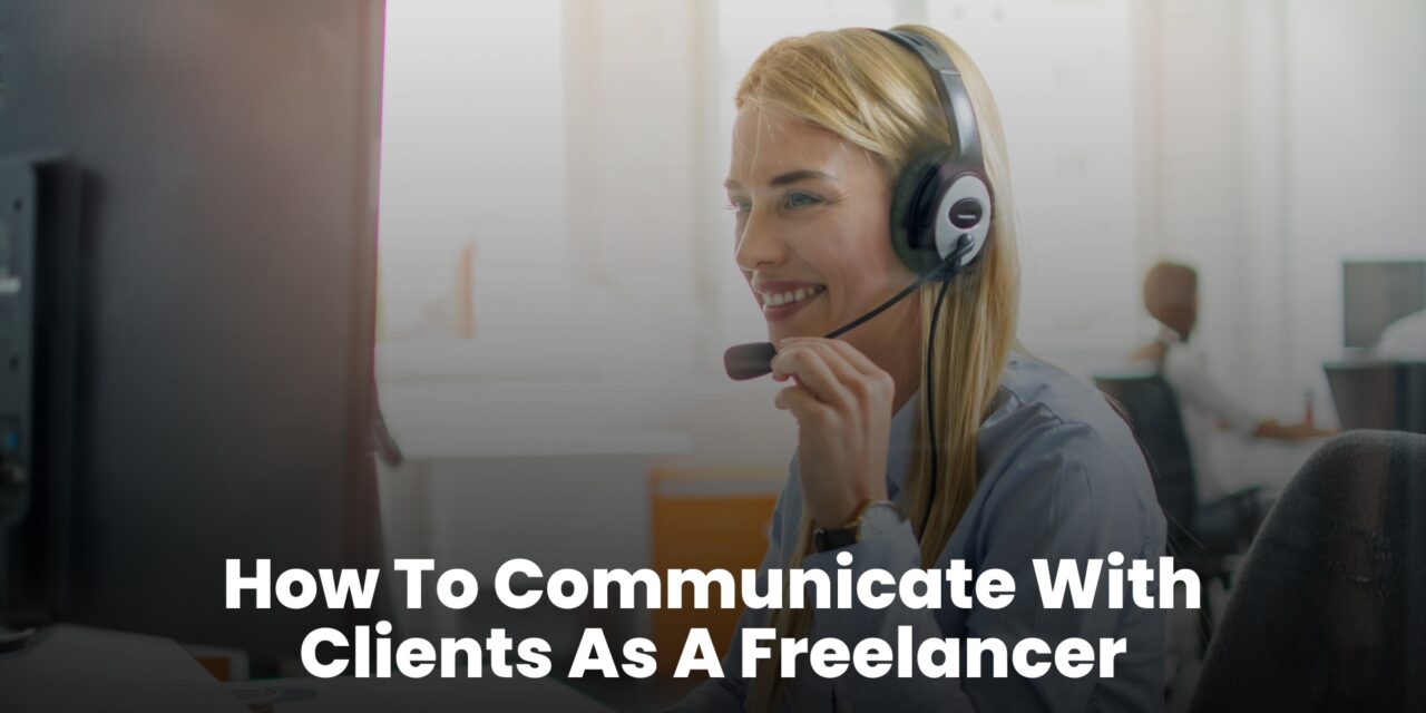 How To Communicate With Clients As A Freelancer